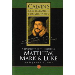 A Harmony Of The Gospels, Matthew, Mark & Luke - Calvins New Testament Commentaries Part 3